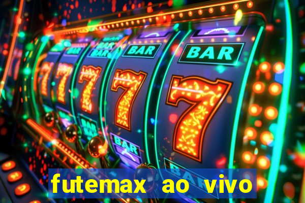 futemax ao vivo futebol ao vivo